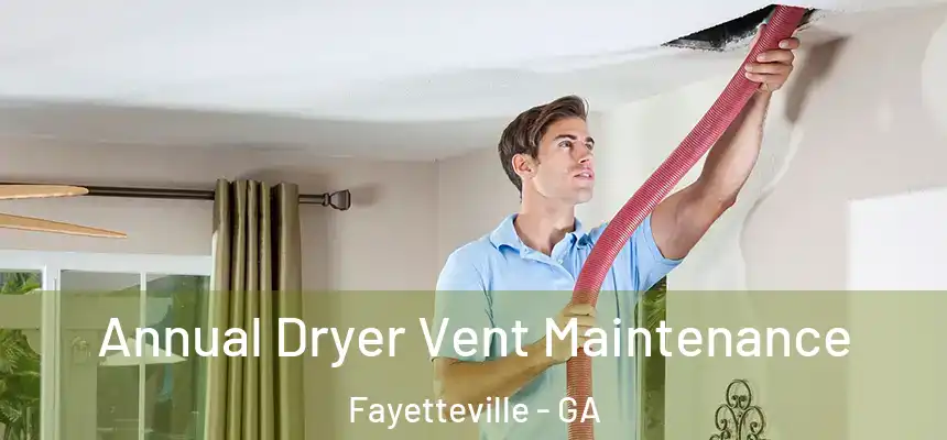  Annual Dryer Vent Maintenance Fayetteville - GA