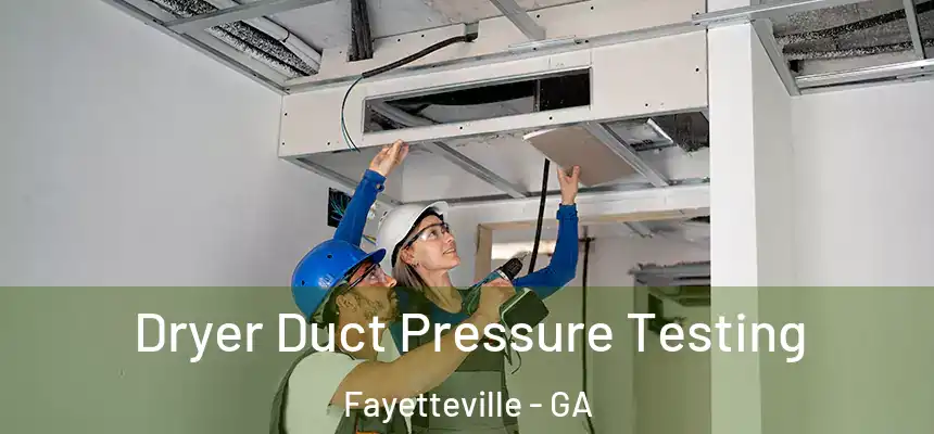  Dryer Duct Pressure Testing Fayetteville - GA