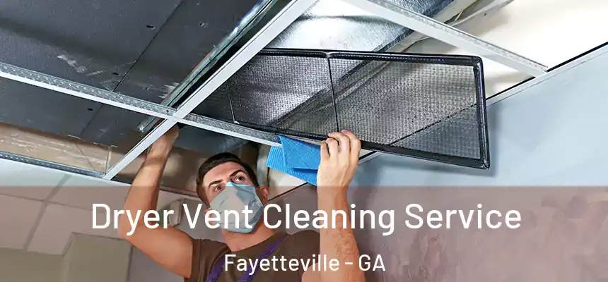  Dryer Vent Cleaning Service Fayetteville - GA