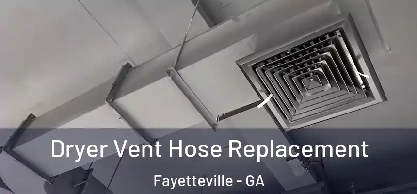  Dryer Vent Hose Replacement Fayetteville - GA