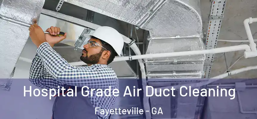  Hospital Grade Air Duct Cleaning Fayetteville - GA