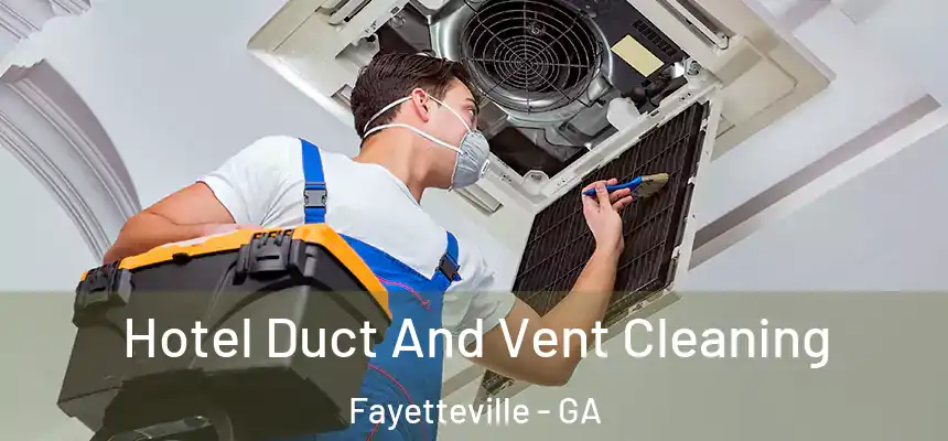  Hotel Duct And Vent Cleaning Fayetteville - GA