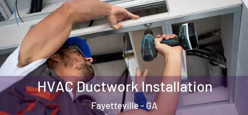  HVAC Ductwork Installation Fayetteville - GA