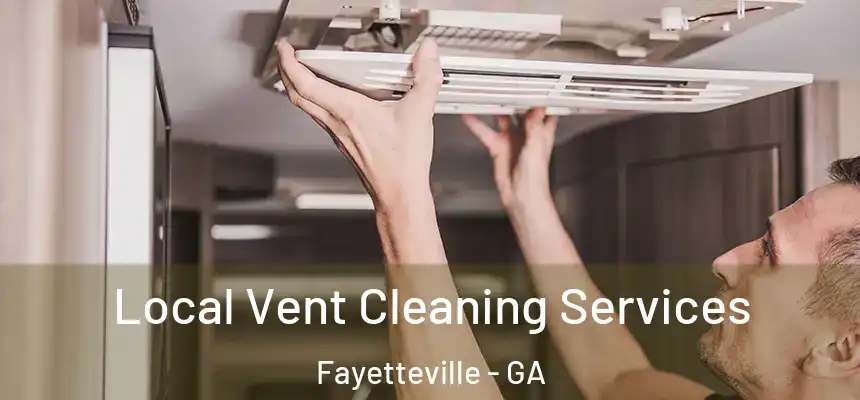  Local Vent Cleaning Services Fayetteville - GA