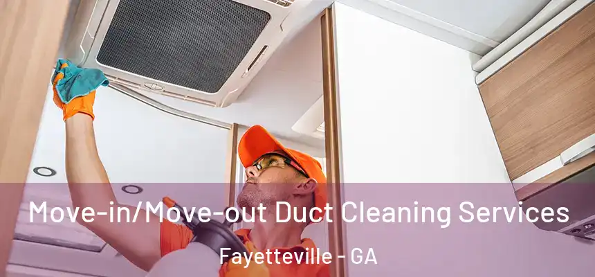  Move-in/Move-out Duct Cleaning Services Fayetteville - GA