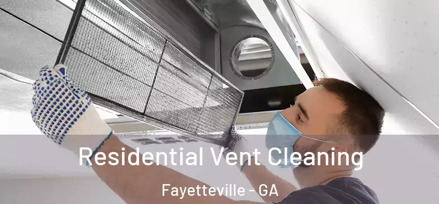  Residential Vent Cleaning Fayetteville - GA