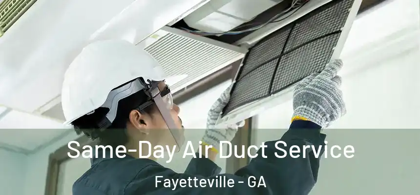  Same-Day Air Duct Service Fayetteville - GA