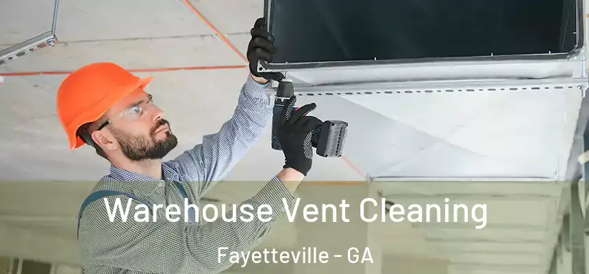  Warehouse Vent Cleaning Fayetteville - GA